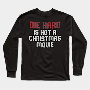 Die Hard is NOT a Christmas Movie Long Sleeve T-Shirt